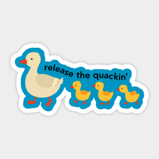 Release The Quackin Sticker